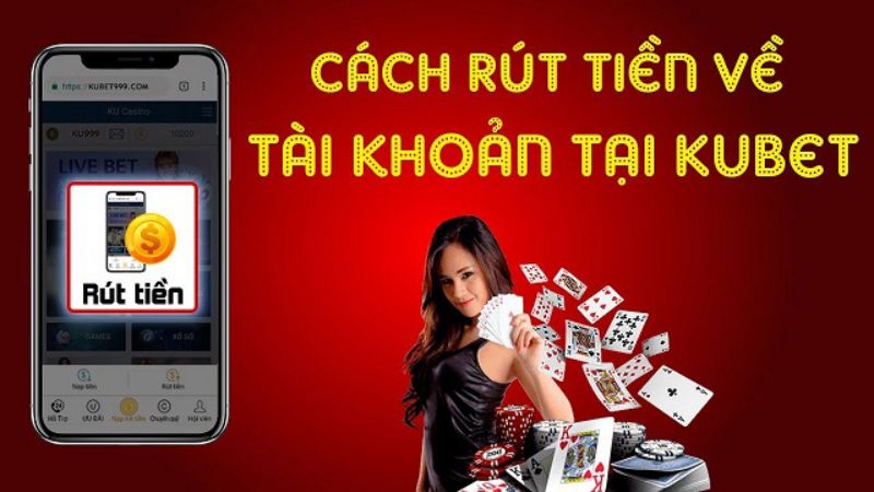 Khái quát về việc rút tiền Kubet hiện nay